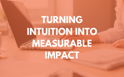 Turning Intuition into Measurable Impact