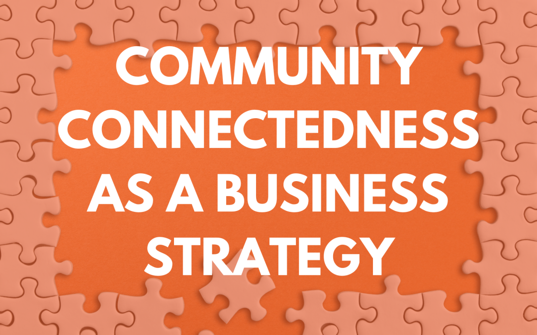 Community Connectedness As A Business Strategy