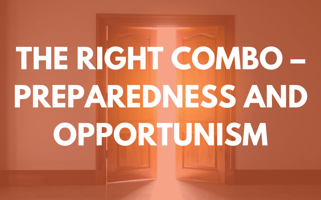 The Right Combo – Preparedness and Opportunism